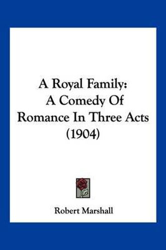 A Royal Family: A Comedy of Romance in Three Acts (1904)