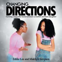 Cover image for Changing Directions: Forming a beautiful bond between a mother and teen daughter