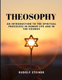 Cover image for THEOSOPHY - An Introduction to the Spiritual Processes in Human Life and in the Cosmos