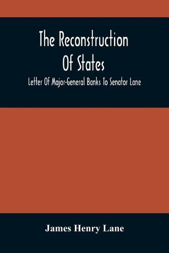 Cover image for The Reconstruction Of States: Letter Of Major-General Banks To Senator Lane