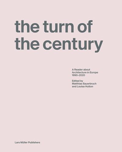 Cover image for Turn of the Century: A Reader about Architecture in Europe 1990-2020