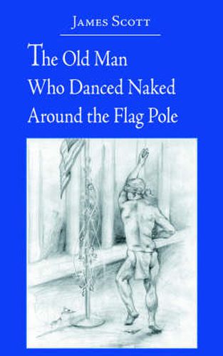 The Old Man Who Danced Naked Around the Flag Pole