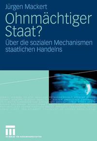 Cover image for Ohnmachtiger Staat?: UEber Die Sozialen Mechanismen Staatlichen Handelns