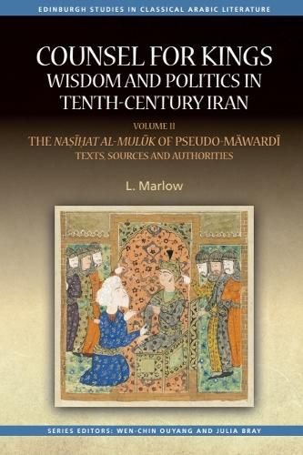 Cover image for Counsel for Kings: Wisdom and Politics in Tenth-Century Iran: Volume II: The Na???at al-mul?k of Pseudo-M?ward?: Texts, Sources and Authorities