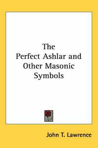 Cover image for The Perfect Ashlar and Other Masonic Symbols