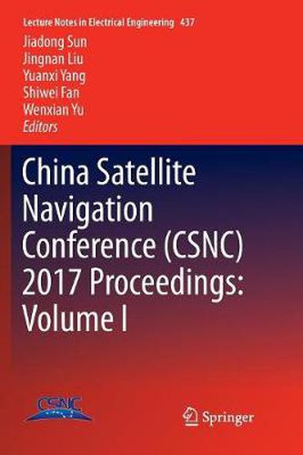 China Satellite Navigation Conference (CSNC) 2017 Proceedings: Volume I