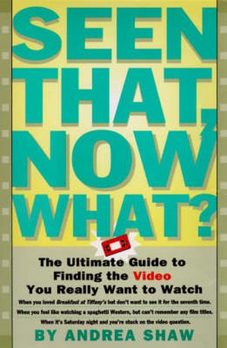 Cover image for Seen That, Now What?: The Ultimate Guide to Finding the Video You Really Want to Watch