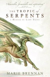 Cover image for The Tropic of Serpents: A Memoir by Lady Trent