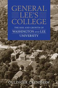 Cover image for General Lee's College: The Rise and Growth of Washington and Lee University