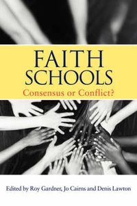 Cover image for Faith Schools: Consensus or Conflict?