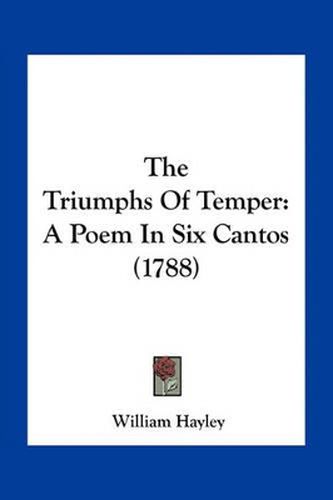 The Triumphs of Temper: A Poem in Six Cantos (1788)