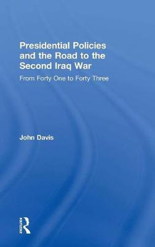 Cover image for Presidential Policies and the Road to the Second Iraq War: From Forty One to Forty Three