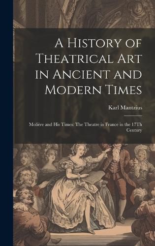 Cover image for A History of Theatrical Art in Ancient and Modern Times