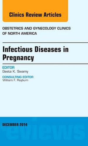 Cover image for Infectious Diseases in Pregnancy, An Issue of Obstetrics and Gynecology Clinics