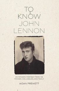 Cover image for To Know John Lennon: An Intimate Portrait from His Friends, Colleagues, and Family