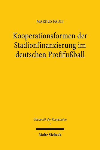 Cover image for Kooperationsformen der Stadionfinanzierung im deutschen Profifussball: Eine institutionenoekonomisch fundierte, modelltheoretische Untersuchung