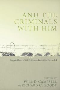 Cover image for And the Criminals with Him: Essays in Honor of Will D. Campbell and All the Reconciled