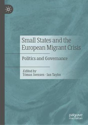Cover image for Small States and the European Migrant Crisis: Politics and Governance