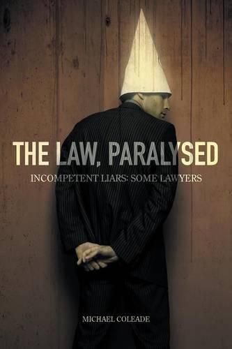 Cover image for The Law, Paralysed - Incompetent Liars: Some Lawyers