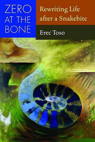 Cover image for Zero at the Bone: Rewriting Life After a Snakebite