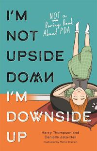 Cover image for I'm Not Upside Down, I'm Downside Up: Not a Boring Book About PDA