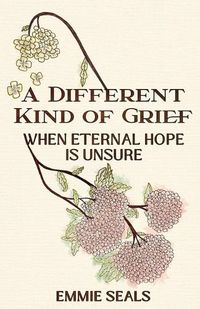 Cover image for A Different Kind of Grief: When Eternal Hope is Unsure