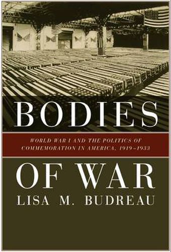 Cover image for Bodies of War: World War I and the Politics of Commemoration in America, 1919-1933