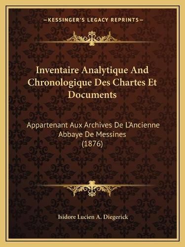 Cover image for Inventaire Analytique and Chronologique Des Chartes Et Documents: Appartenant Aux Archives de L'Ancienne Abbaye de Messines (1876)