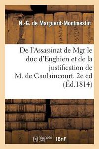 Cover image for de l'Assassinat de Mgr Le Duc d'Enghien Et de la Justification de M. de Caulaincourt. 2de Edition