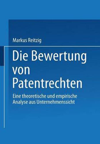 Cover image for Die Bewertung Von Patentrechten: Eine Theoretische Und Empirische Analyse Aus Unternehmenssicht