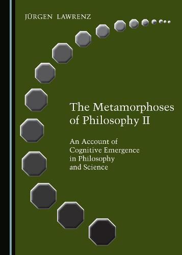 Cover image for The Metamorphoses of Philosophy II: An Account of Cognitive Emergence in Philosophy and Science