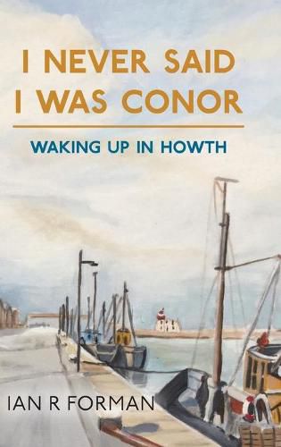 Cover image for I Never Said I Was Conor: Waking Up in Howth