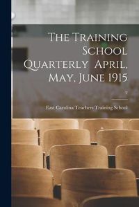 Cover image for The Training School Quarterly April, May, June 1915; 2