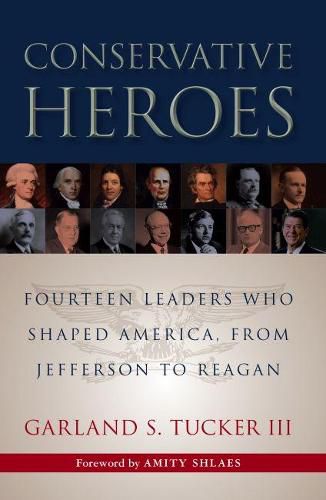 Conservative Heroes: Fourteen Leaders Who Shaped America, from Jefferson to Reagan