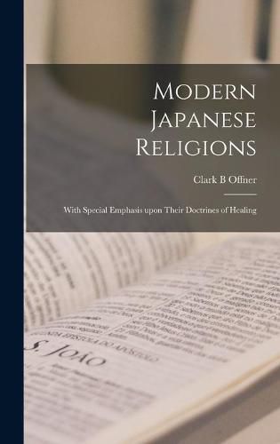 Cover image for Modern Japanese Religions: With Special Emphasis Upon Their Doctrines of Healing