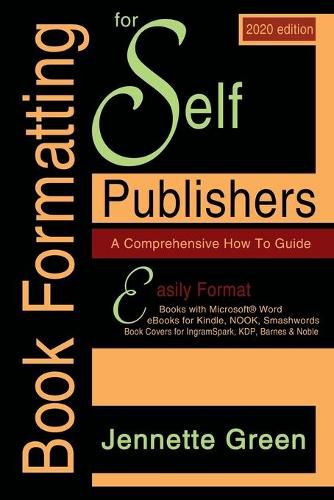 Cover image for Book Formatting for Self-Publishers, a Comprehensive How-To Guide (2020 Edition for PC): Easily format print books and eBooks with Microsoft Word for Kindle, NOOK, IngramSpark, plus much more
