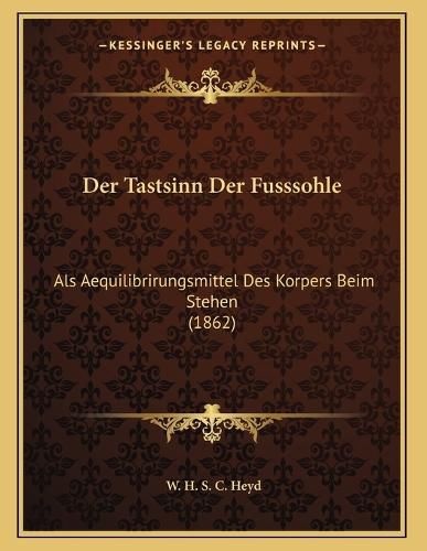 Cover image for Der Tastsinn Der Fusssohle: ALS Aequilibrirungsmittel Des Korpers Beim Stehen (1862)
