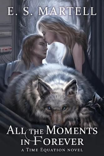 Cover image for All the Moments in Forever: A Time Equation Novel