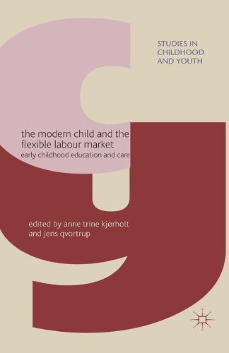 Cover image for The Modern Child and the Flexible Labour Market: Early Childhood Education and Care