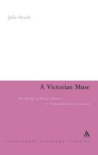 Cover image for A Victorian Muse: The Afterlife of Dante's Beatrice in Nineteenth-Century Literature