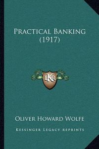 Cover image for Practical Banking (1917)