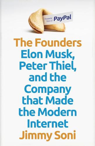 Cover image for The Founders: Elon Musk, Peter Thiel and the Company that Made the Modern Internet