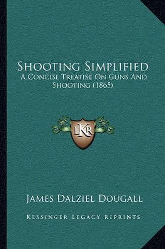 Shooting Simplified: A Concise Treatise on Guns and Shooting (1865)