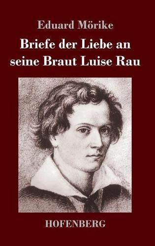 Briefe der Liebe an seine Braut Luise Rau