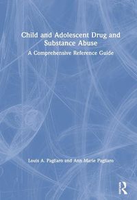 Cover image for Child and Adolescent Drug and Substance Abuse: A Comprehensive Reference Guide