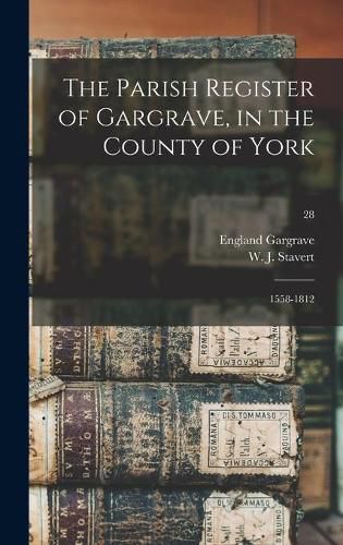 Cover image for The Parish Register of Gargrave, in the County of York: 1558-1812; 28