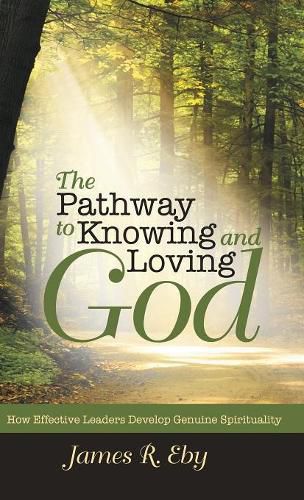 Cover image for The Pathway to Knowing and Loving God: How Effective Leaders Develop Genuine Spirituality