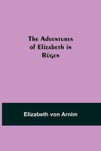 Cover image for The Adventures of Elizabeth in Rugen
