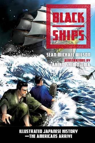 Cover image for Black Ships: Illustrated Japanese History--The Americans Arrive