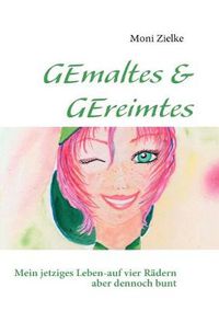 Cover image for GEmaltes & GEreimtes: Mein jetziges Leben-auf vier Radern aber dennoch bunt